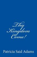 Thy Kingdom Come! 1638125627 Book Cover