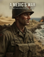 A Medic'S War: Through North Africa Sicily And Omaha B0HBVNPPY5 Book Cover