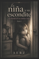 LA NIÑA Y SU ESCONDITE: LA HERIDA DE NO SENTIRSE VISTA (LA NIÑA QUE SE ESCONDIA EN SILENCIO, PARTE 1) (Spanish Edition) B0GYF5KG6W Book Cover