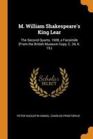 M. William Shakespeare's King Lear: The Second Quarto, 1608, a Facsimile 1016510764 Book Cover