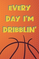 Everyday I'm Dribblin': Funny Gag Notebook Novelty Gift for Male Basketball Inspired Lovers and Players Blank Lined Journal to Jot Down Ideas (6 x 9 Inches, 100 pages) 1703966228 Book Cover