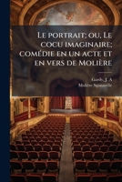 Le portrait; ou, Le cocu imaginaire; comédie en un acte et en vers de Molière 117964980X Book Cover