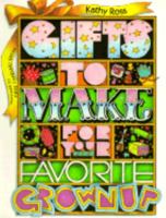 Gifts To Make for Your Favorite Grownup 0761300791 Book Cover