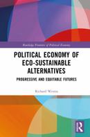 Political Economy of Eco-sustainable Alternatives: Progressive and Equitable Futures (Routledge Frontiers of Political Economy) 1032628855 Book Cover