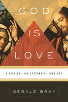 God Is Love: A Biblical And Systematic Theology 1433522691 Book Cover