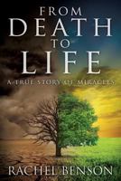 From Death to Life: A True Story of Miracles 1947279130 Book Cover