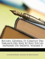 Recueil Gnral Et Complet Des Fabliaux Des Xiiie Et Xive Sicles Imprims Ou Inedits, Vol. 4 (Classic Reprint) 2019163748 Book Cover