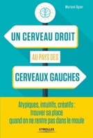 Un cerveau droit au pays des cerveaux gauches: Atypiques, intuitifs, créatifs: trouver sa place quand on ne rentre pas dans le moule (French Edition) 2212569084 Book Cover