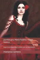 pomba gira, María Padilha, magia blanca: logra la prosperidad y éxito con su invocacion B08LN9793S Book Cover