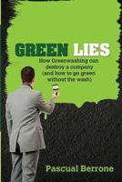 Green Lies: How Greenwashing can destroy a company (and how to go green without the wash) 1523373563 Book Cover