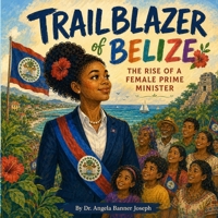 Trailblazer of Belize: The Rise of a Female Prime Minister 1943945136 Book Cover
