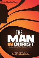 The Man in Christ: An Insight into New Creation Realities 1495299066 Book Cover
