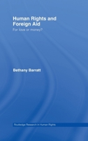 Human Rights and Foreign Aid: For Love or Money? (Routledge Research in Human Rights) 0415771250 Book Cover