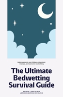 The Ultimate Bedwetting Survival Guide: Helping parents and children understand, manage, and overcome bedwetting B0F1DXPS3T Book Cover