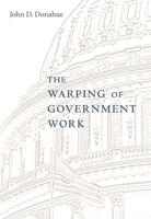 The Warping of Government Work 0674027884 Book Cover