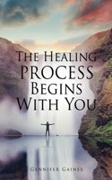 The Healing Process Begins With You 1662820119 Book Cover