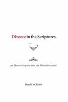 Divorce in the Scriptures: An Honest Inquiry into the Misunderstood 1967296154 Book Cover