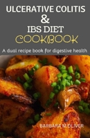 Ulcerative Colitis and Ibs Recipe Cookbook: A dual recipe book for digestive health B0CR6ZFHG1 Book Cover