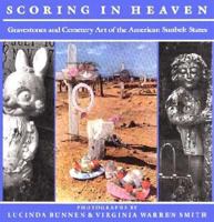 Scoring in Heaven: Gravestones and Cemetery Art of the American Sunbelt States 0893814741 Book Cover