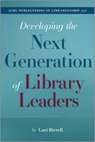 Developing The Next Gen Library Leaders: ACRL Pub In Librarian 0838946607 Book Cover