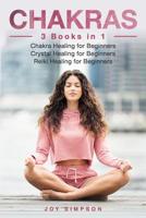 Chakras: 3 Books in 1: Chakra Healing for Beginners, Crystal Healing for Beginners, Reiki Healing for Beginners 1076885527 Book Cover