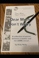 Dear Mom, Don't Worry: A collection of poems between a mother and her USMC recruit 1731299397 Book Cover