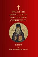What Is the Spiritual Life and How to Attune Oneself to It: Letters of Saint Theophan the Recluse (Orthodox Christian Publications) B0GPLCLPJR Book Cover