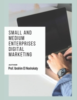 SMALL AND MEDIUM ENTERPRISES DIGITAL MARKETING B0H7R6693X Book Cover