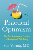 Practical Optimism: The Art, Science, and Practice of Exceptional Well-Being 0593418948 Book Cover