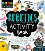 Robotics Activity Book: Robots and the Programming That Makes Them Go! (STEM Starters for Kids) 1912909073 Book Cover