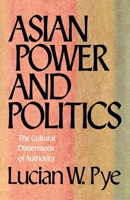 Asian Power And Politics: The Cultural Dimensions of Authority 0674049799 Book Cover