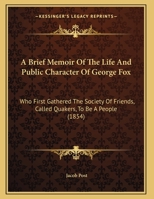 A Brief Memoir of the Life and Public Character of George Fox 1359303154 Book Cover