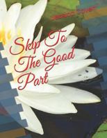 Skip to the Good Part 1792048157 Book Cover