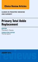 Primary Total Ankle Replacement, an Issue of Clinics in Podiatric Medicine and Surgery, 30 1455771422 Book Cover