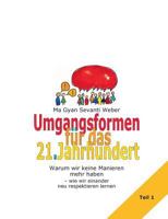 Umgangsformen für das 21. Jahrhundert: Warum wir keine Manieren mehr haben – wie wir einander neu respektieren lernen: Teil 1 3732294110 Book Cover