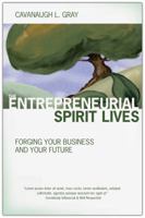 The Entrepreneurial Spirit Lives: 25 Tales to Help Entrepreneurs Start, Grow and Succeed in Small Business 0985566809 Book Cover