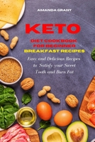 Keto Diet Cookbook for Beginners: Breakfast Recipes: Easy and Delicious Recipes to Satisfy your Sweet Tooth and Burn Fat 1802535799 Book Cover