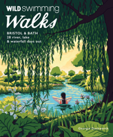 Wild Swimming Walks Bristol & Bath: 28 River, Lake and Waterfall Days Out in Somerset, Wiltshire and Gloucestershire 191063655X Book Cover