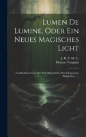 Lumen De Lumine, Oder Ein Neues Magisches Licht: Geoffenbahret Und Der Welt Mitgetheilet Durch Eugenium Philalethen ...... 1020601299 Book Cover