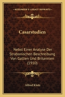 Casarstudien: Nebst Einer Analyse Der Strabonischen Beschreibung Von Gallien Und Britannien (1910) 1148632492 Book Cover