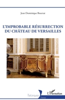 L’improbable résurrection du château de Versailles (Historiques) (French Edition) 2336455161 Book Cover