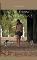 Understanding dog psychology: My journey with Milo and Lefi 3758323770 Book Cover