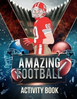 Amazing Football Activity Book: 25 Fun Filled Sports Coloring Pages With Exciting Mazes, Word Search And Much More! Perfect Gift For Players And Fans B09SNQBGDJ Book Cover