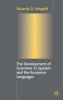 The Development of Grammar in Spanish and the Romance Languages 1403900523 Book Cover