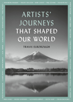 Artists' Journeys That Shaped Our World: The travels that inspired the artistic greats (Journeys of Note, 2) 0711268703 Book Cover