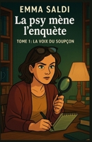 La psy mène l’enquête Tome 1 : La Voix du Soupçon: Une enquête psychologique drôle et redoutable. Un cosy mystery psychologique qui mêle enquête, humour, émotion et introspection (French Edition) B0FGTS8TM8 Book Cover