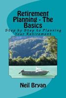Retirement Planning - The Basics: Step by Step to Planning Your Retirement (Money Action Plan Book 4) 1535313250 Book Cover