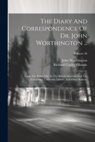 The Diary And Correspondence Of Dr. John Worthington ...: From The Baker Mss. In The British Museum And The Cambridge University Library And Other Sou 1021854271 Book Cover