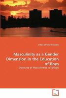 Masculinity as a Gender Dimension in the Education of Boys: Discourse of Masculinities in Schools 3639362381 Book Cover
