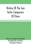 History Of The Two Tartar Conquerors Of China: Including The Two Journeys Into Tartary Of Father Ferdinand Verhiest, In The Suite Of The Emperor Kanh-Hi 935450373X Book Cover